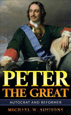 Peter The Great: Autocrat And Reformer by Michael W. Simmons
