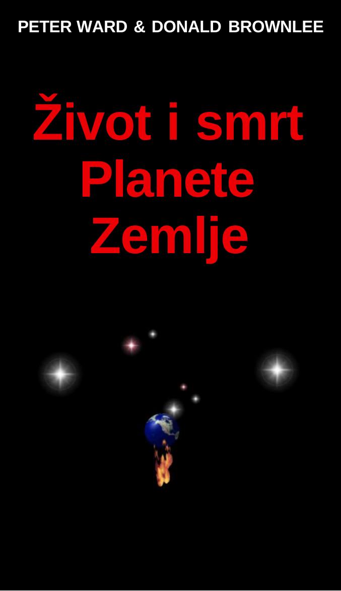 Peter Ward and Donald Brownlee by Zivot i smrt planete Zemlje
