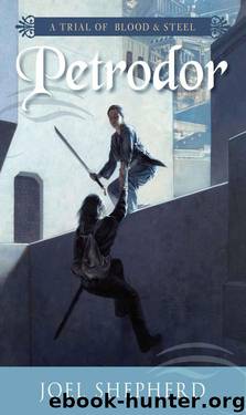 Petrodor: A Trial of Blood and Steel, Book 2 by Shepherd Joel