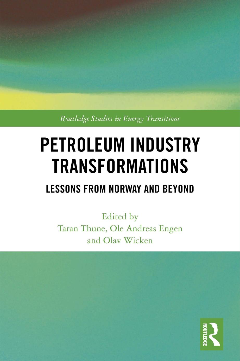 Petroleum Industry Transformations: Lessons from Norway and Beyond by Taran Thune; Olav Wicken; Ole Andreas Engen