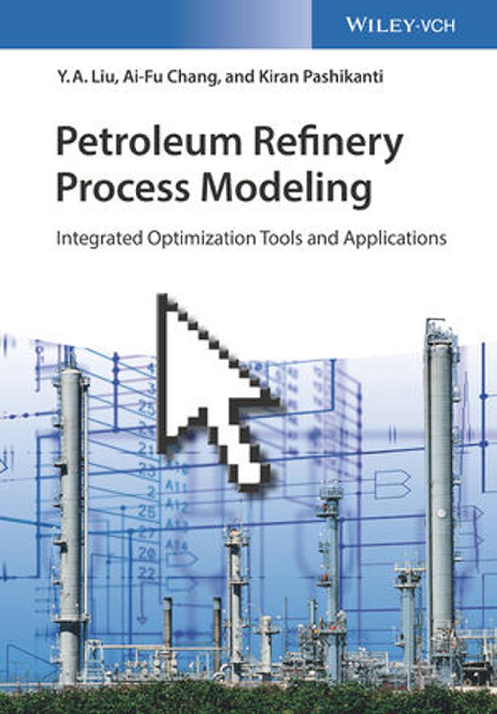 Petroleum Refinery Process Modeling: Integrated Optimization Tools and Applications by Y. A. Liu Ai-Fu Chang Kiran Pashikanti