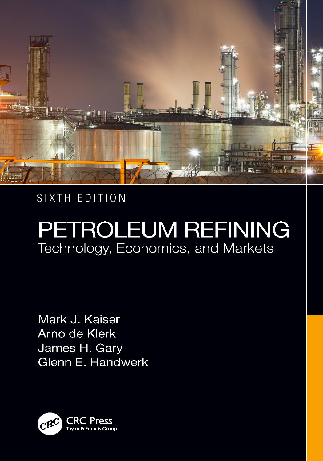 Petroleum Refining: Technology, Economics, and Markets by Mark J. Kaiser Arno de Klerk James H. Gary Glenn E. Handwerk