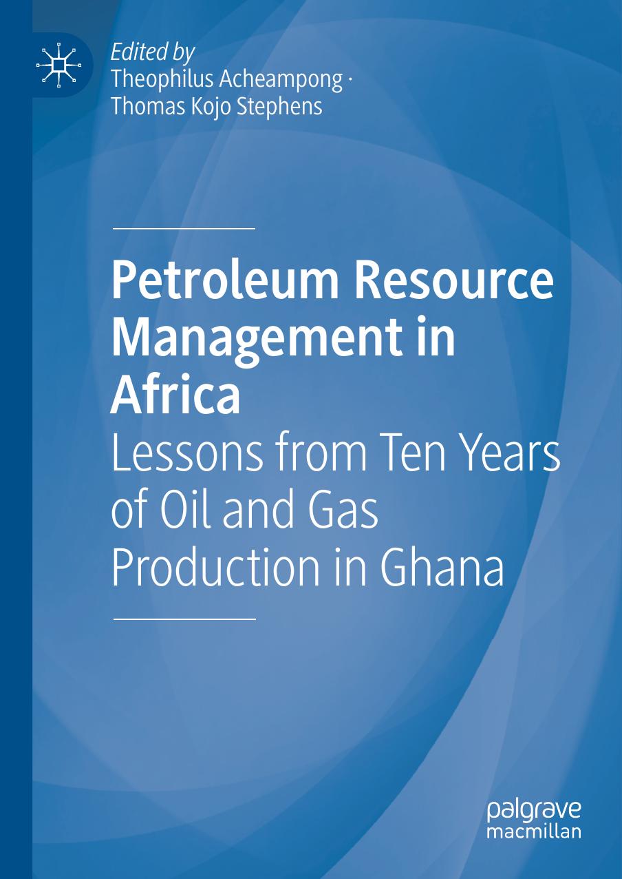 Petroleum Resource Management in Africa: Lessons from Ten Years of Oil and Gas Production in Ghana by Theophilus Acheampong Thomas Kojo Stephens