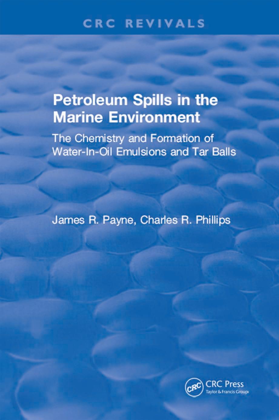 Petroleum spills in the marine environment : the chemistry and formation of water-in-oil emulsions and tar balls by Payne James R.; Phillips Charles Robert
