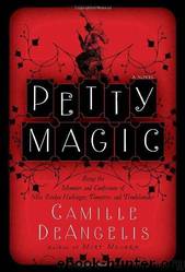 Petty Magic: Being the Memoirs and Confessions of Miss Evelyn Harbinger, Temptress and Troublemaker by Camille DeAngelis