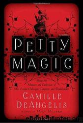 Petty Magic: Being the Memoirs and Confessions of Miss Evelyn Harbinger, Temptress and Troublemaker by Camille Deangelis