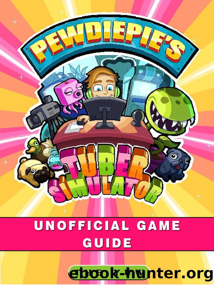 PewDiePies Tuber Simulator Unofficial Game Guide by The Yuw