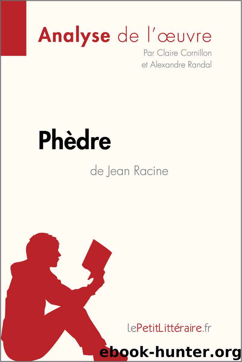 Phèdre de Jean Racine (Analyse de l'oeuvre) by Claire Cornillon alexandre randal lePetitLittéraire.fr