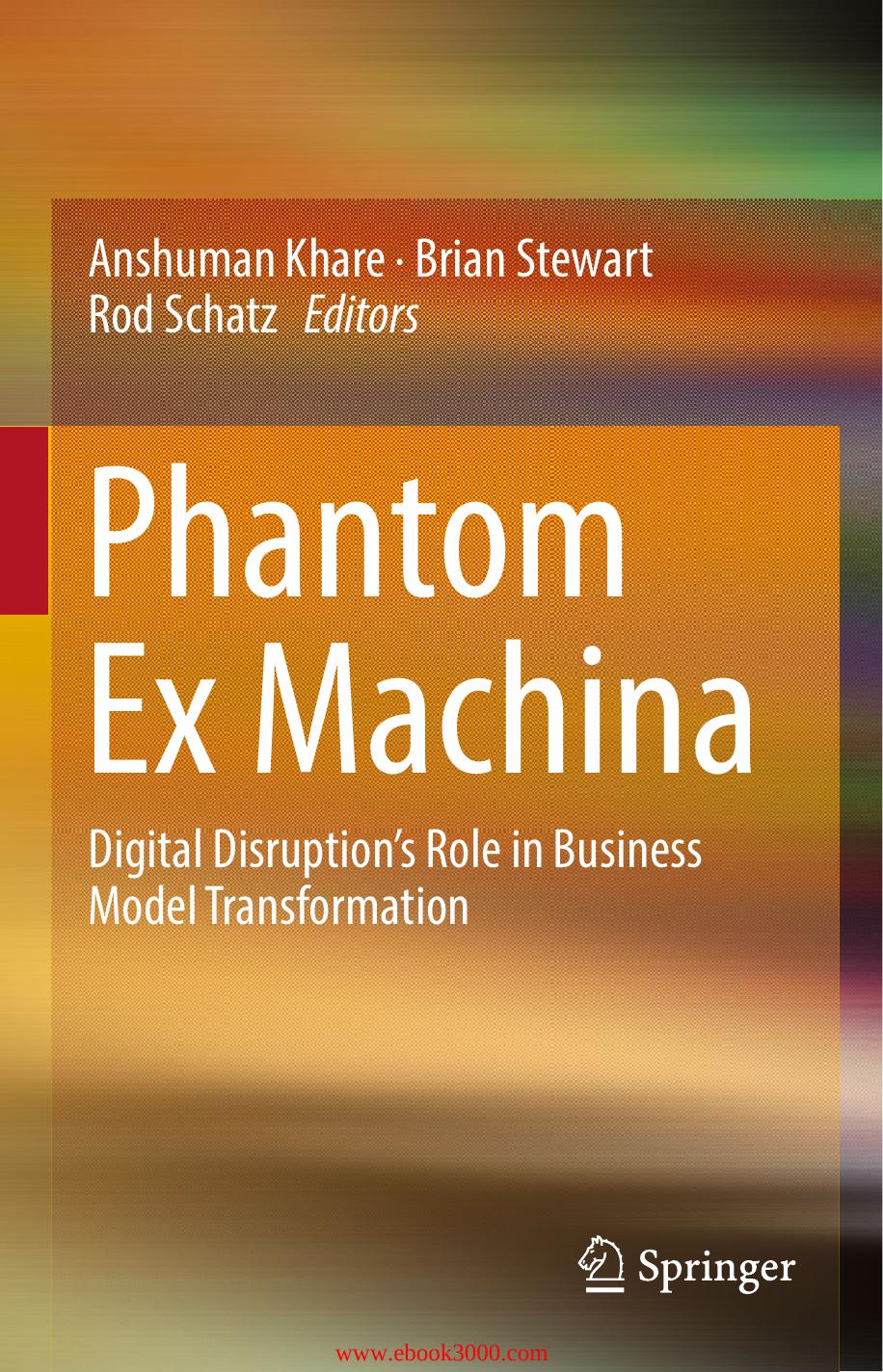 Phantom Ex Machina: Digital Disruptionï¿½ï¿½s Role in Business Model Transformation by Unknow