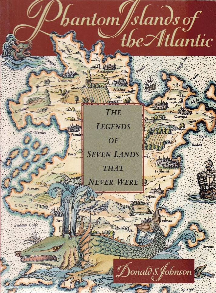Phantom Islands of the Atlantic: The Legend of Seven Lands That Never Were by Donald S. Johnson