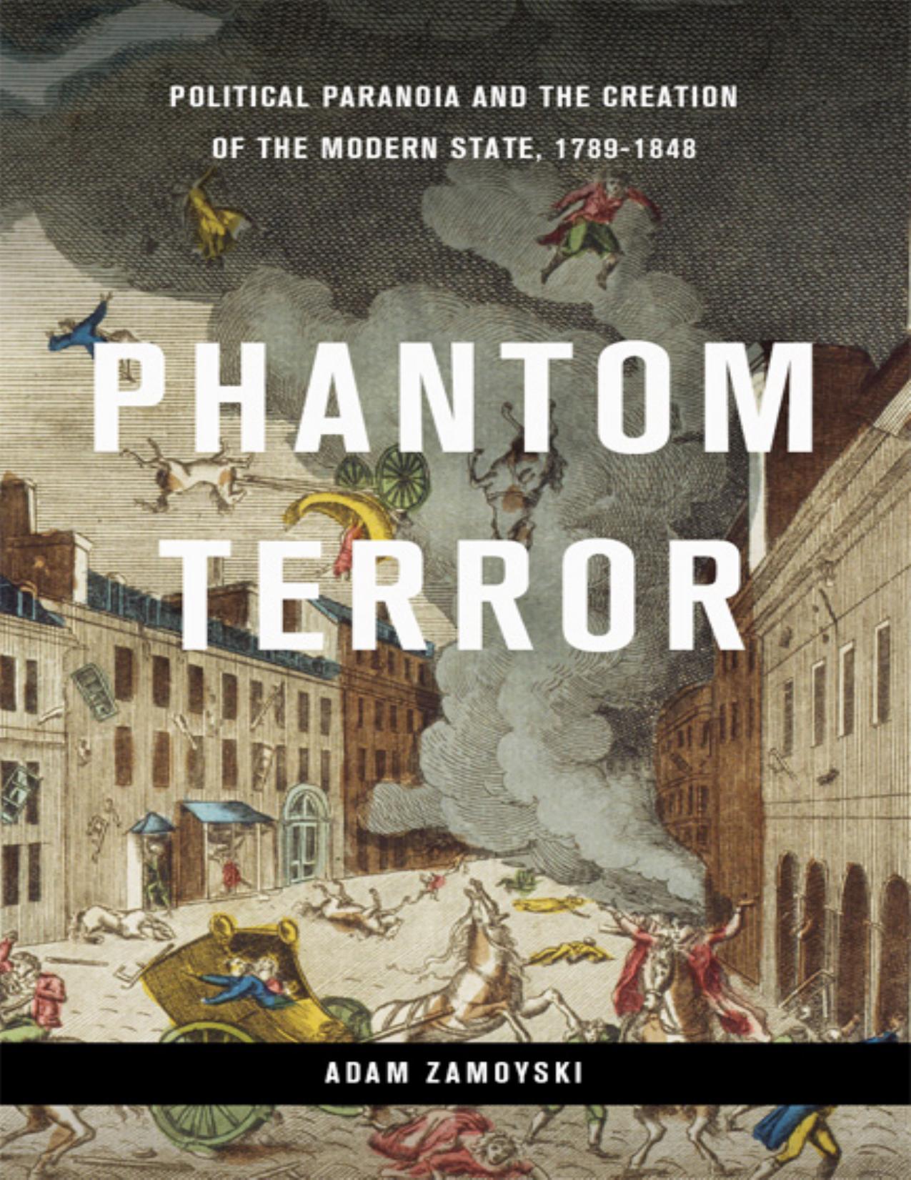 Phantom Terror: Political Paranoia And The Creation Of The Modern State, 1789-1848 by Adam Zamoyski