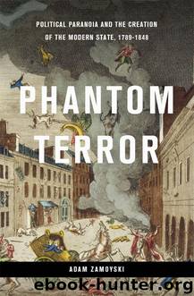 Phantom Terror: Political Paranoia and the Creation of the Modern State, 1789-1848 by Adam Zamoyski