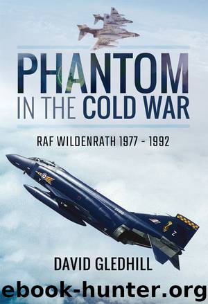 Phantom in the Cold War: RAF Wildenrath 1977 - 1992 by David Gledhill