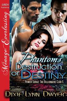 Phantom's Destruction or Destiny [Power Surge: The Billionaire Club 5 ] (Siren Publishing Ménage Everlasting) by Dixie Lynn Dywer