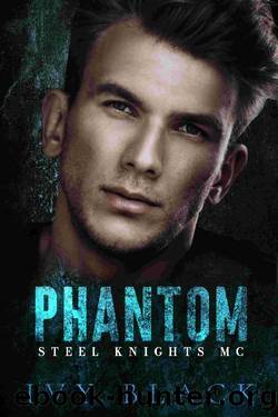 Phantom: An Alpha Male MC Biker Romance (Steel Knights Motorcycle Club Romance Book 1) by Ivy Black