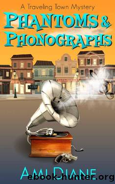 Phantoms and Phonographs (A Traveling Town Mystery, Book 4) by Ami Diane