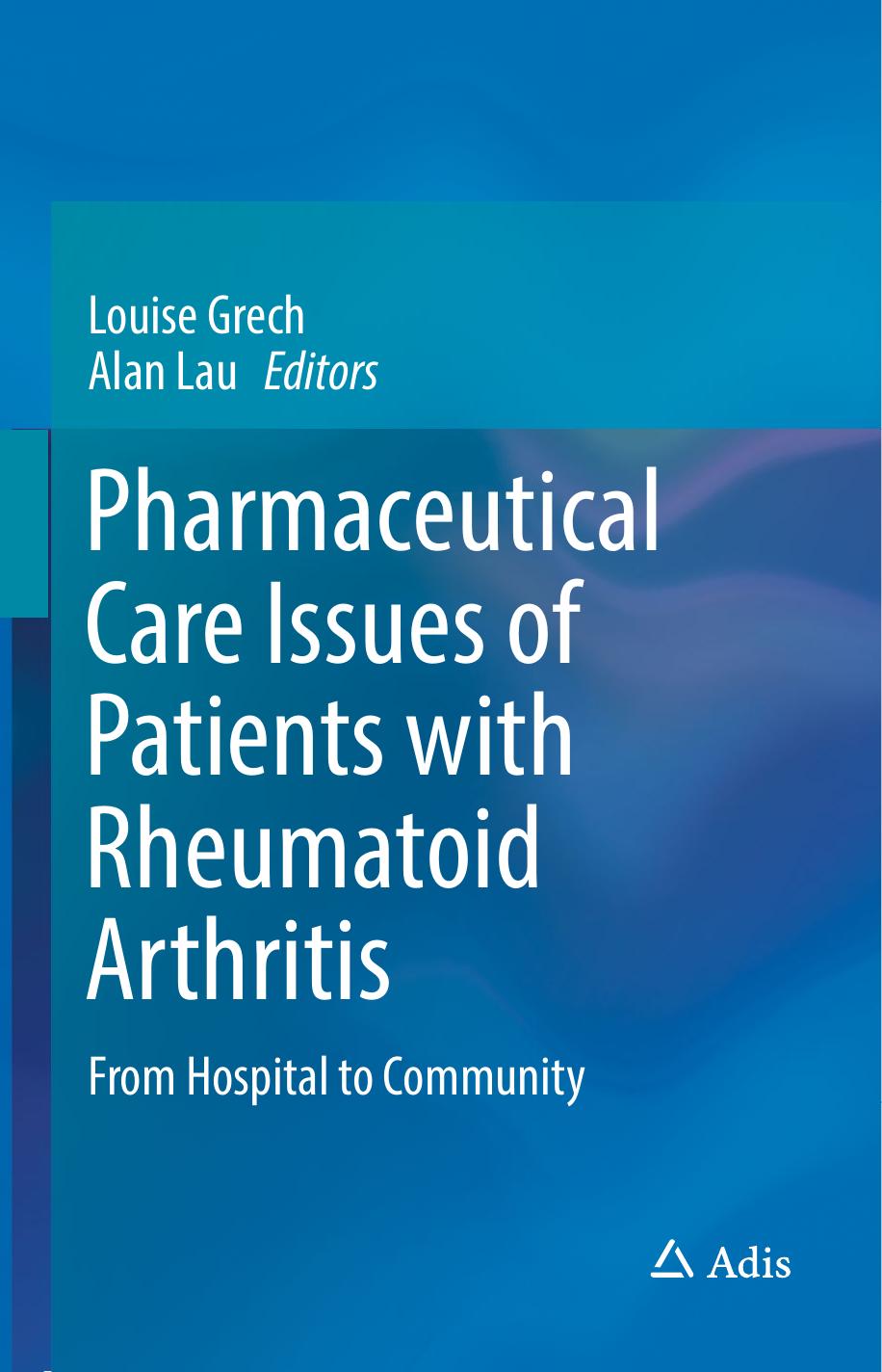 Pharmaceutical Care Issues of Patients with Rheumatoid Arthritis: From Hospital to Community by Louise Grech Alan Lau (eds.)