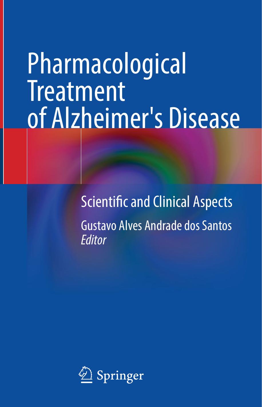Pharmacological Treatment of Alzheimer's Disease: Scientific and Clinical Aspects by Gustavo Alves Andrade dos Santos (editor)
