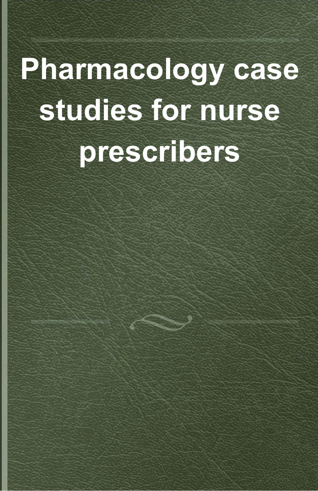 Pharmacology Case Studies for Nurse Prescribers by Donna M Scholefield Alan Sebti Alison Harris
