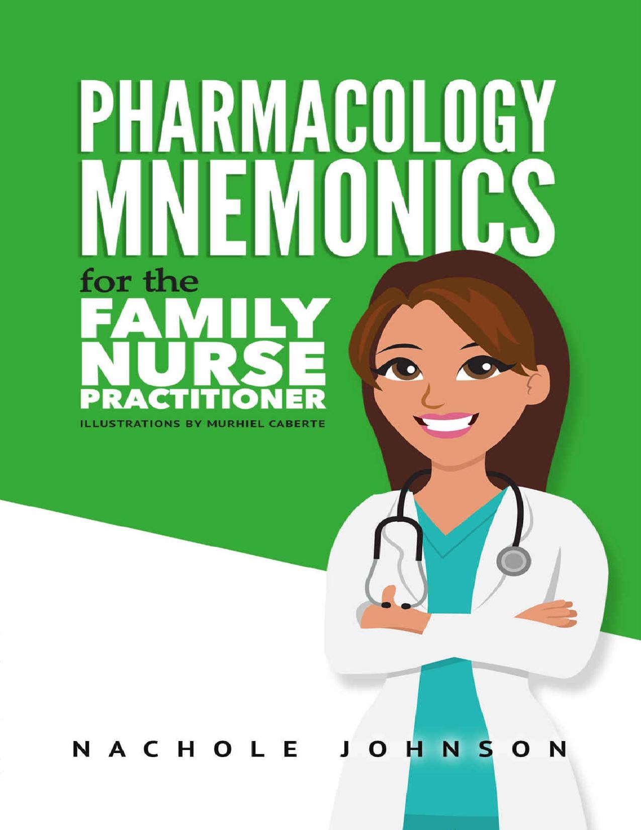 Pharmacology Mnemonics for the Family Nurse Practitioner by Nachole Johnson