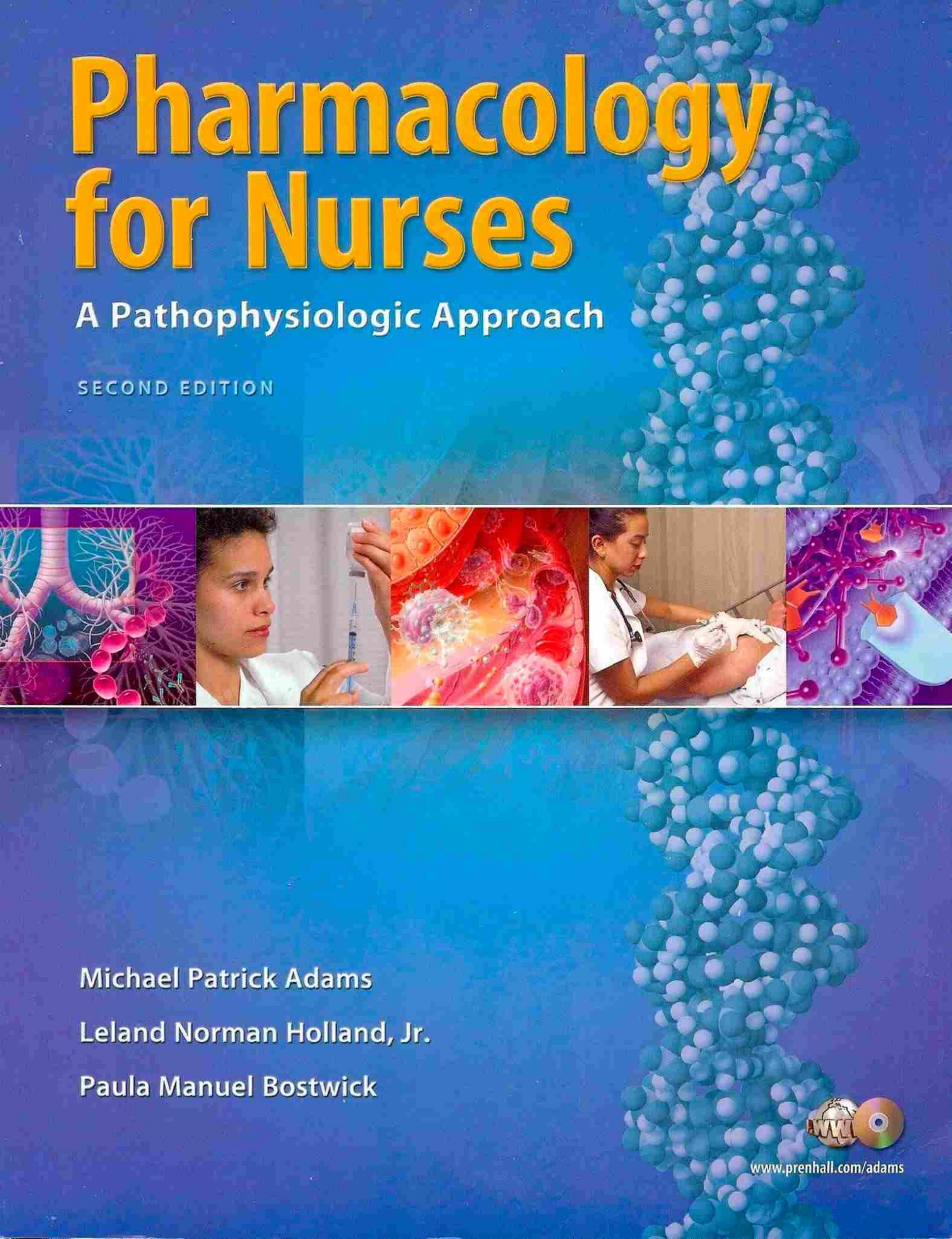 Pharmacology for nurses: a pathophysiologic approach by Michael Adams Leland Norman Holland Paula Manuel Bostwick