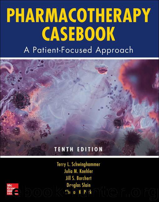 Pharmacotherapy Casebook: A Patient-Focused Approach, 10E (Pharmacy) by Terry L. Schwinghammer