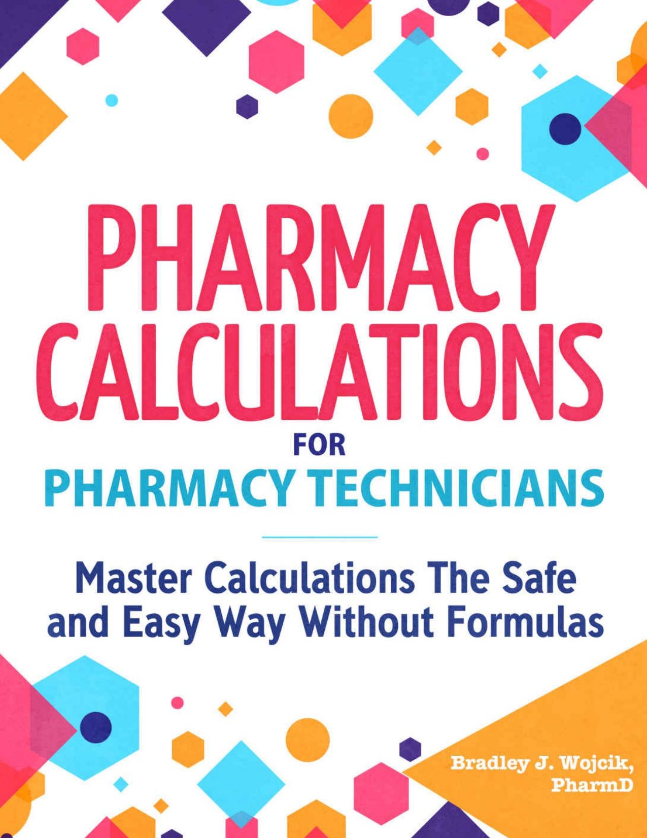 Pharmacy Calculations for Pharmacy Technicians: Master Calculations The Safe & Easy Way Without Formulas by Bradley Wojcik