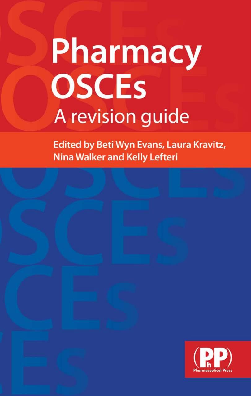 Pharmacy OSCEs: A revision guide by Beti Wyn Evans (editor) Laura Kravitz (editor) Nina Walker (editor) Kelly Lefteri (editor)