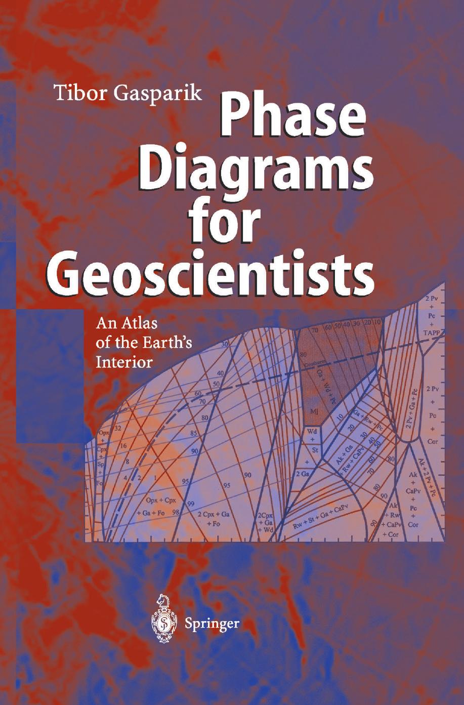 Phase Diagrams for Geoscientists: An Atlas of the Earthâs Interior by Professor Tibor Gasparik (auth.)