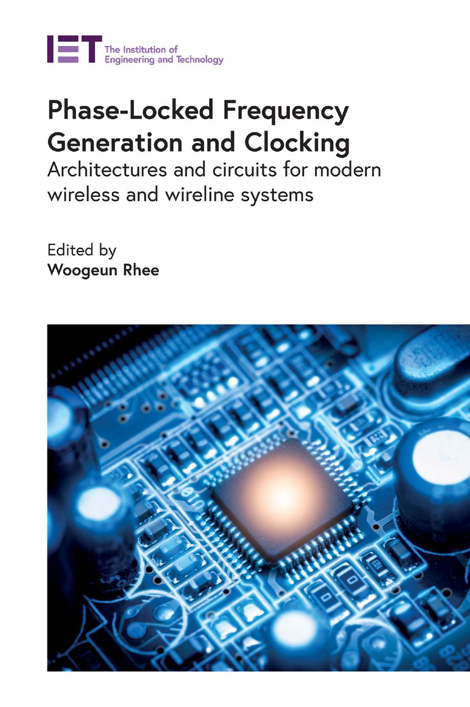 Phase-Locked Frequency Generation and Clocking: Architectures and circuits for modern wireless and wireline systems by Unknow