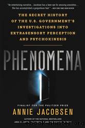 Phenomena: The Secret History of the U.S. Government's Investigations Into Extrasensory Perception and Psychokinesis by Jacobsen Annie