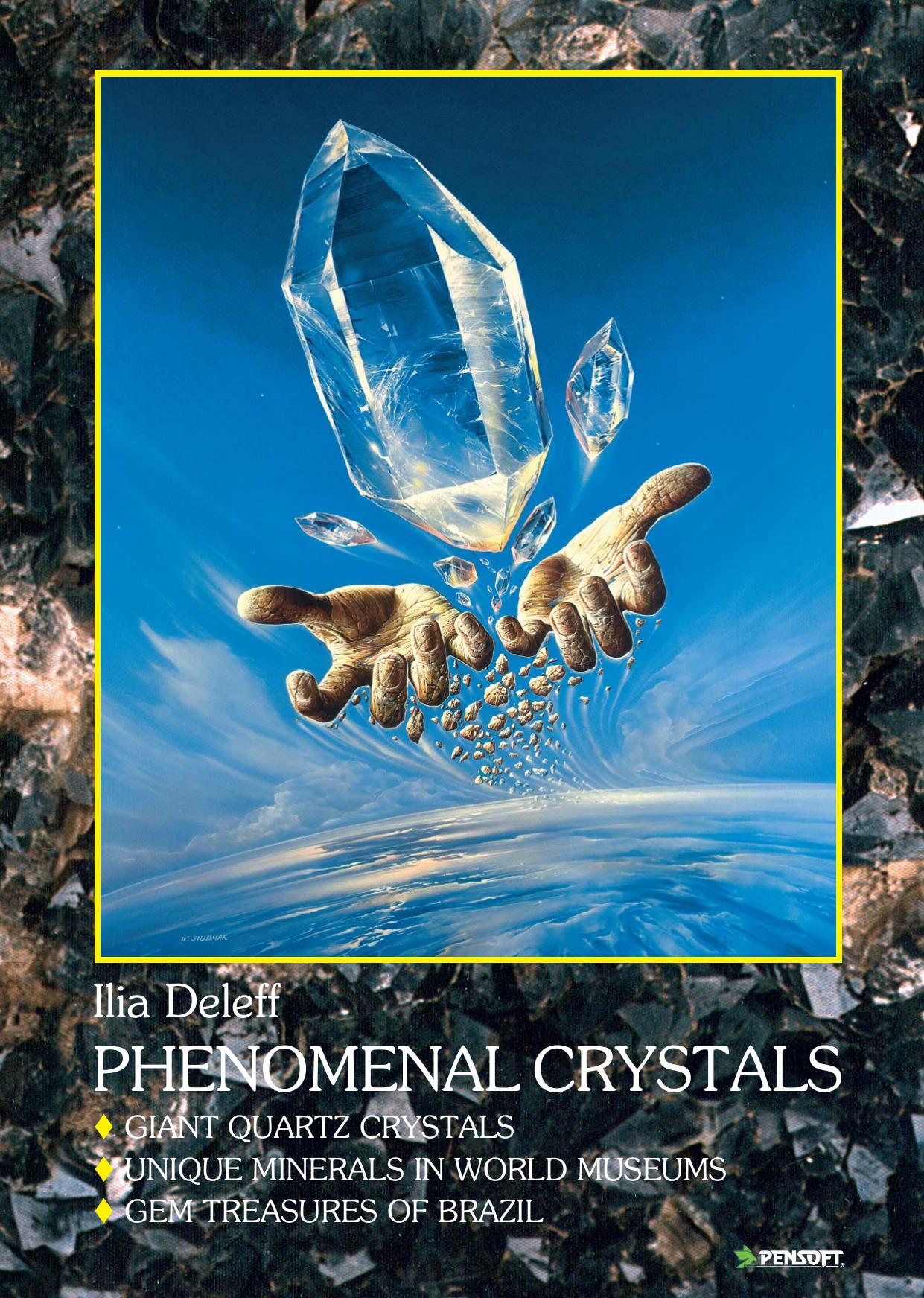 Phenomenal Crystals: Giant Quartz Crystals, Unique Minerals in World Museums, Gem Treasures of Brazil by Ilia Deleff