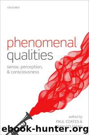 Phenomenal Qualities: Sense, Perception, and Consciousness by Paul Coates & Sam Coleman