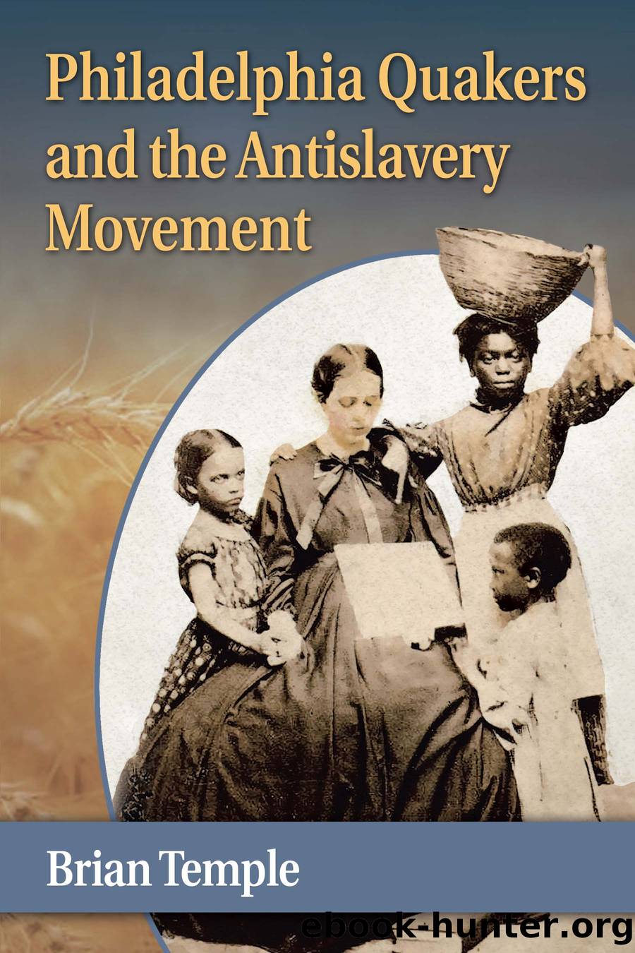 Philadelphia Quakers and the Antislavery Movement by Brian Temple