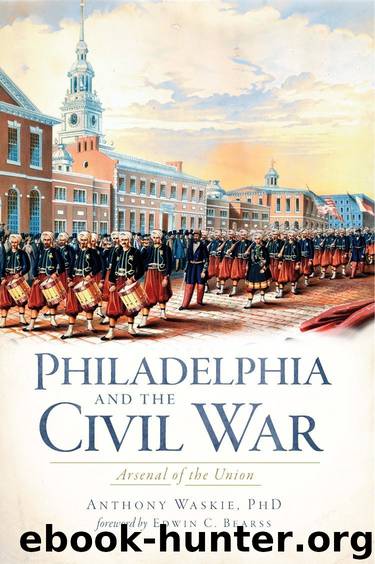 Philadelphia and the Civil War: Arsenal of the Union by Anthony Waskie & Edwin C. Bearss