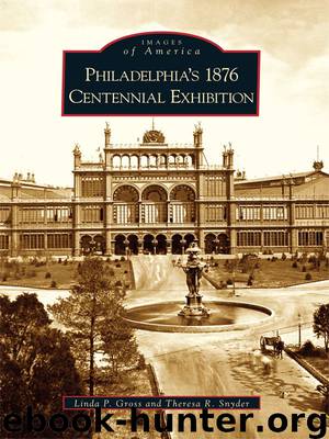 Philadelphia's 1876 Centennial Exhibition by Linda P. Gross