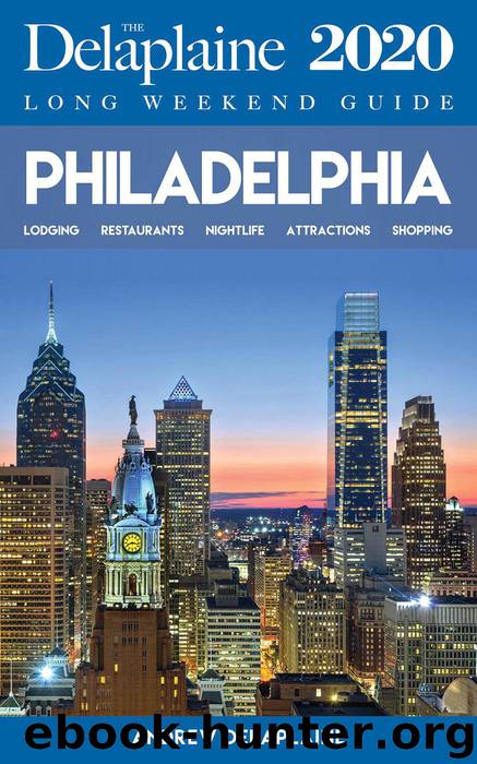 Philadelphia--The Delaplaine 2020 Long Weekend Guide by Andrew Delaplaine