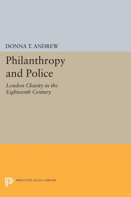 Philanthropy and Police: London Charity in the Eighteenth Century by Donna T. Andrew