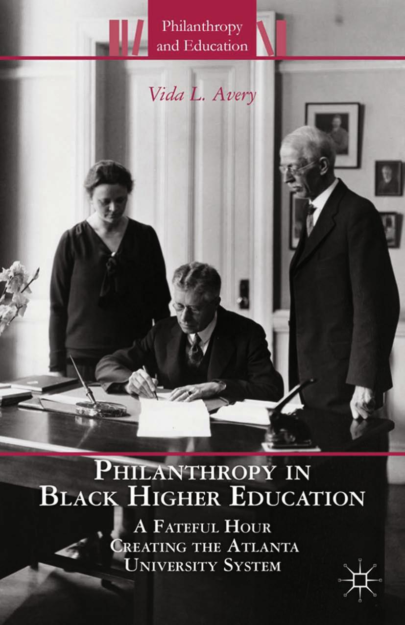 Philanthropy in Black Higher Education: A Fateful Hour Creating the Atlanta University System by Vida L. Avery (auth.)