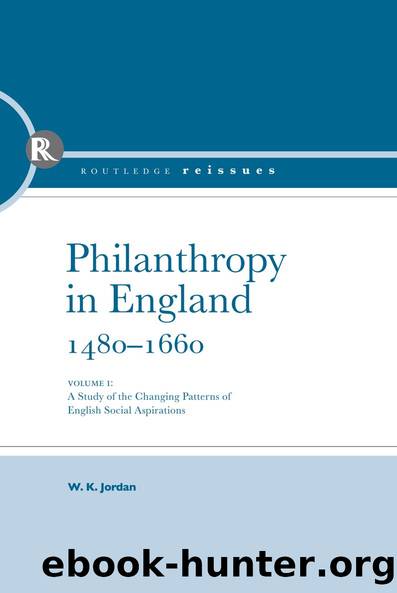 Philanthropy in England, 1480 - 1660 by W. K. Jordan