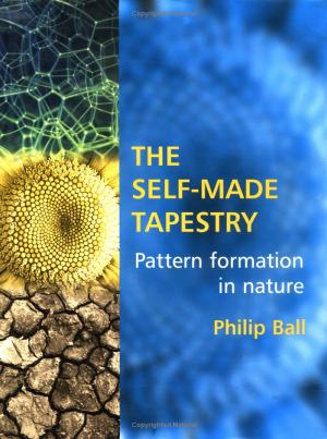Philip Ball - The Self-Made Tapestry by Pattern Formation in Nature