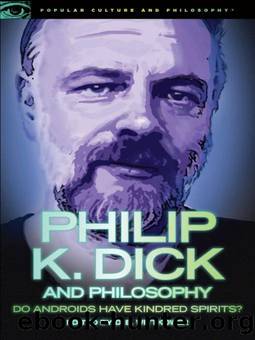 Philip K. Dick and Philosophy by D. E. Wittkower