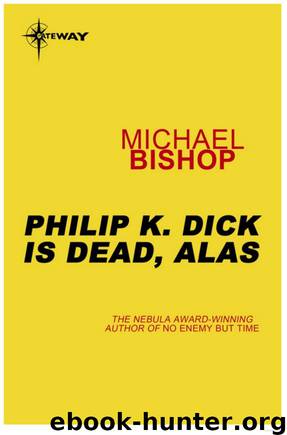 Philip K. Dick is Dead, Alas by Michael Bishop