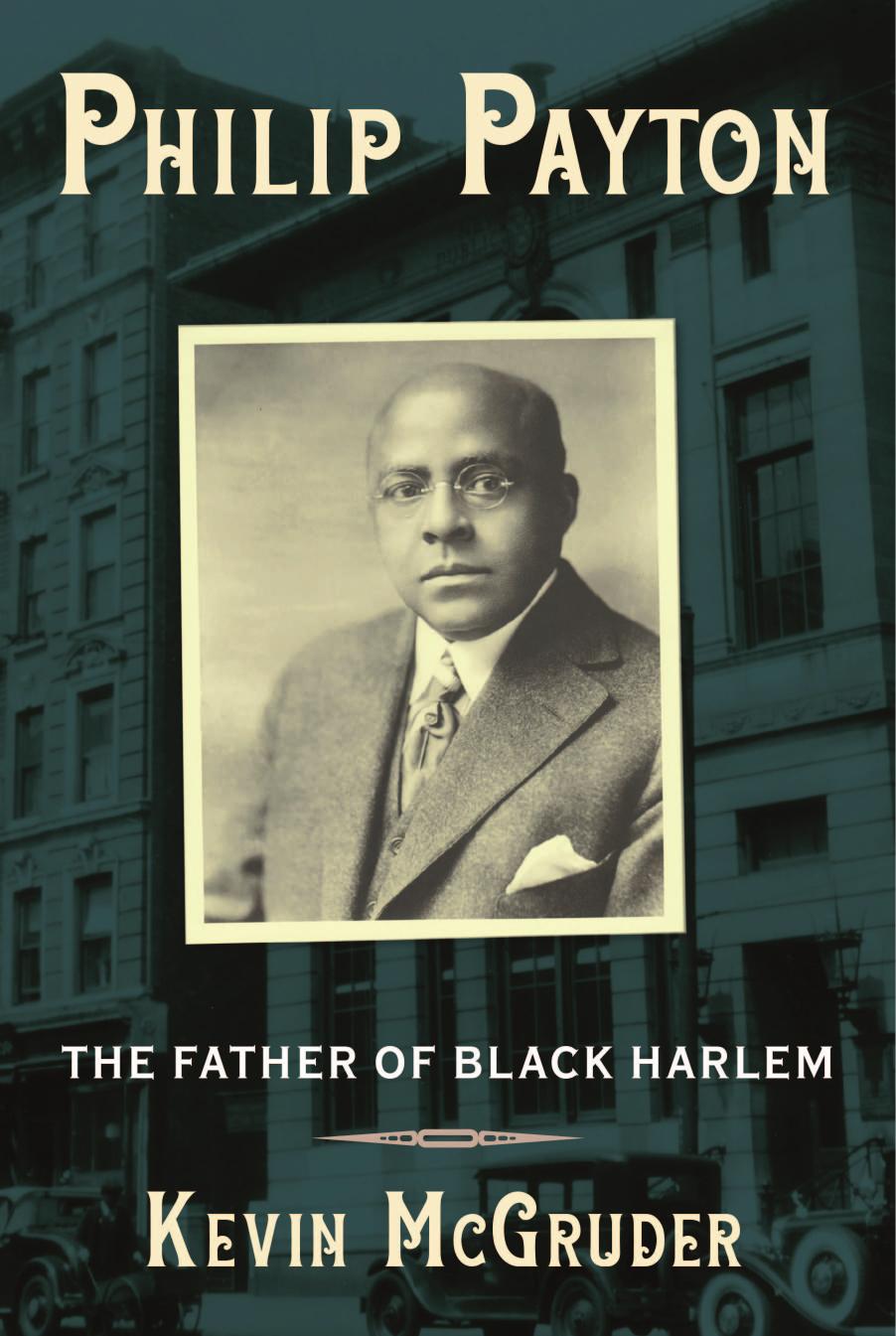 Philip Payton: The Father of Black Harlem by McGruder Kevin