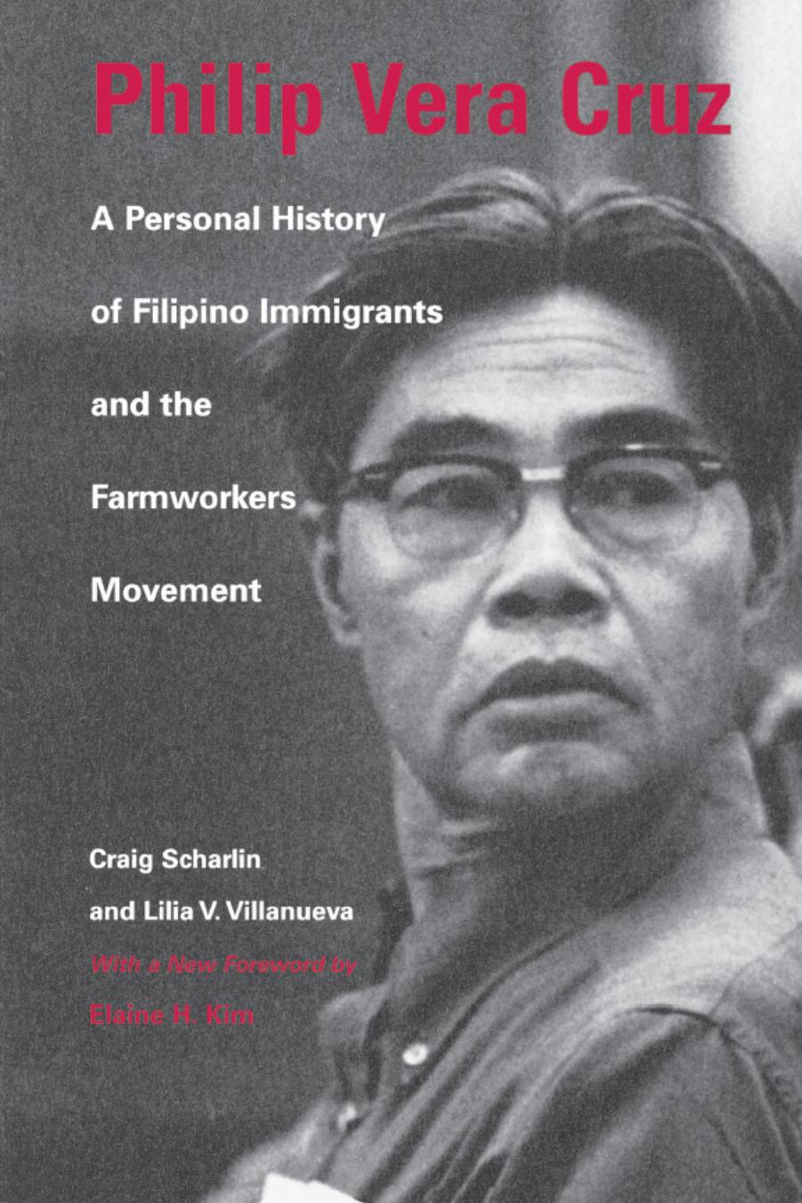 Philip Vera Cruz : a personal history of Filipino immigrants and the farmworkers movement by Vera Cruz Philip; Vera Cruz Philip; Villanueva Lilia V.; Scharlin Craig