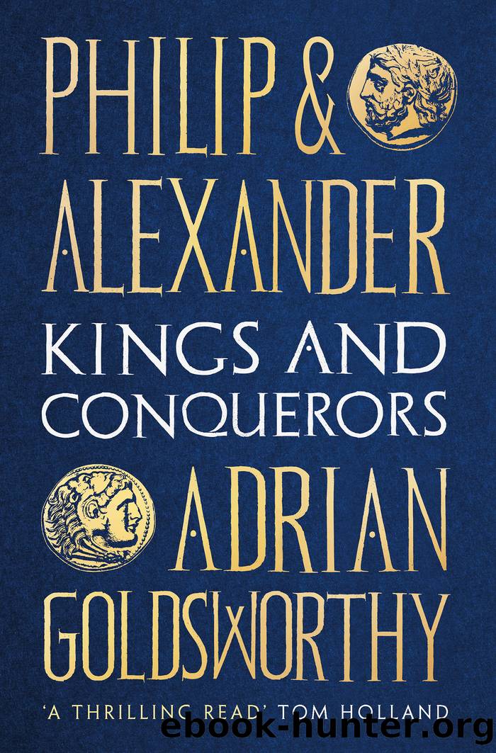 Philip and Alexander: Kings and Conquerors by Adrian Goldsworthy