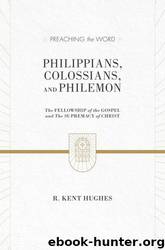 Philippians, Colossians, and Philemon (2 volumes in 1 ESV Edition): The Fellowship of the Gospel and The Supremacy of Christ (Preaching the Word) by Hughes R. Kent