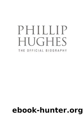 Phillip Hughes: The Official Biography by By Malcolm Knox & Peter Lalor