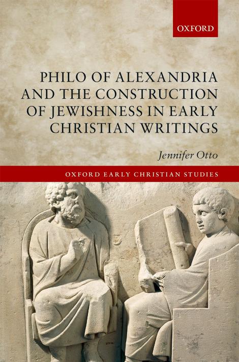 Philo of Alexandria and the Construction of Jewishness in Early Christian Writings by JENNIFER OTTO