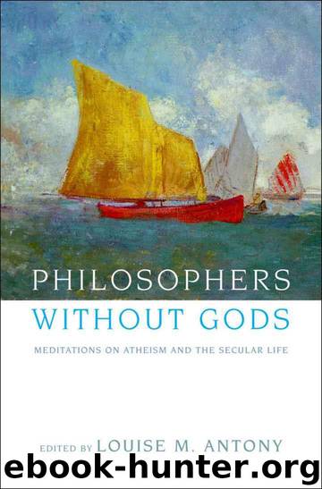 Philosophers without Gods: Meditations on Atheism and the Secular Life by Antony Louise M
